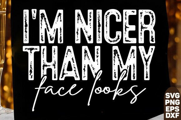 I m Nicer Than My Face Looks PNG Review
